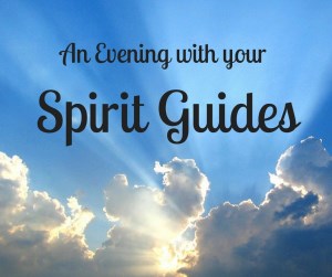 An Evening with your Spirit Guides