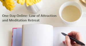 ONE DAY ONLINE- LAW OF ATTRACTION AND MEDITATION RETREAT
